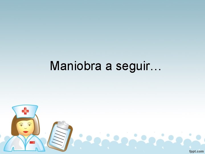 Maniobra a seguir… 