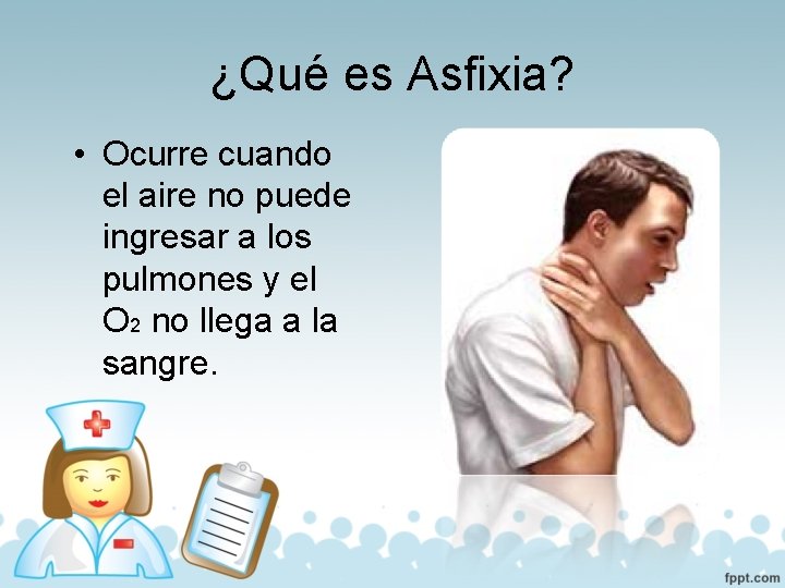 ¿Qué es Asfixia? • Ocurre cuando el aire no puede ingresar a los pulmones