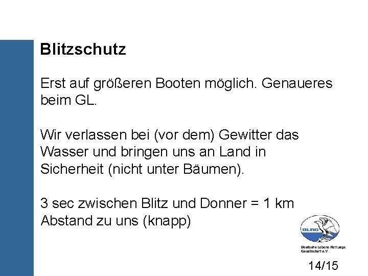 Blitzschutz Erst auf größeren Booten möglich. Genaueres beim GL. Wir verlassen bei (vor dem)