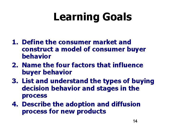 Learning Goals 1. Define the consumer market and construct a model of consumer buyer