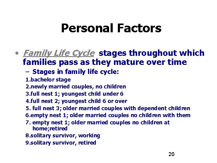 Personal Factors • Family Life Cycle stages throughout which families pass as they mature