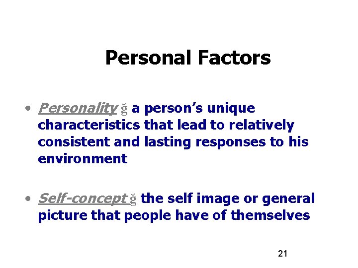 Personal Factors • Personality ğ a person’s unique characteristics that lead to relatively consistent