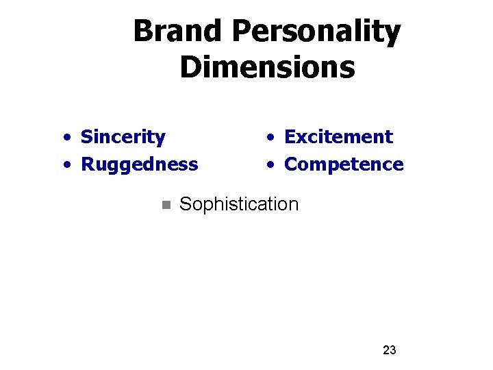 Brand Personality Dimensions • Sincerity • Ruggedness n • Excitement • Competence Sophistication 23