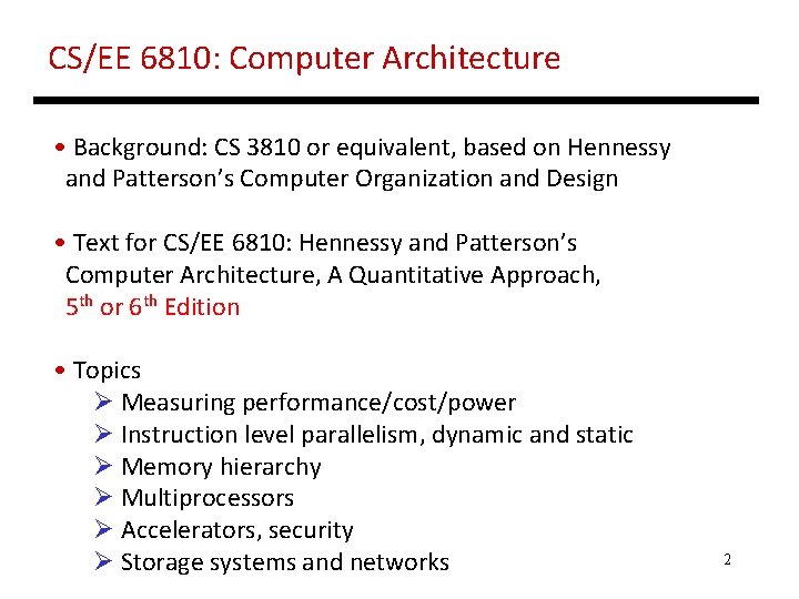 CS/EE 6810: Computer Architecture • Background: CS 3810 or equivalent, based on Hennessy and