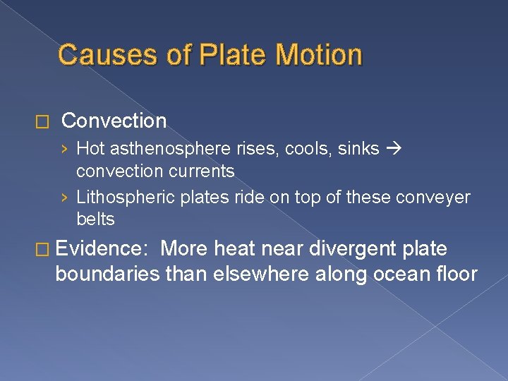 Causes of Plate Motion � Convection › Hot asthenosphere rises, cools, sinks convection currents