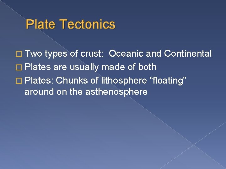 Plate Tectonics � Two types of crust: Oceanic and Continental � Plates are usually