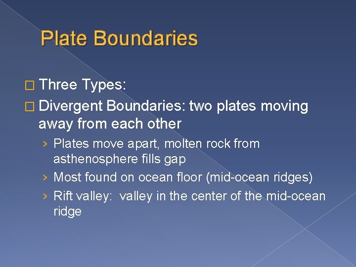 Plate Boundaries � Three Types: � Divergent Boundaries: two plates moving away from each
