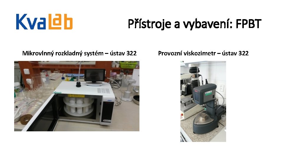 Přístroje a vybavení: FPBT Mikrovlnný rozkladný systém – ústav 322 Provozní viskozimetr – ústav