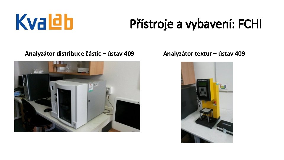 Přístroje a vybavení: FCHI Analyzátor distribuce částic – ústav 409 Analyzátor textur – ústav