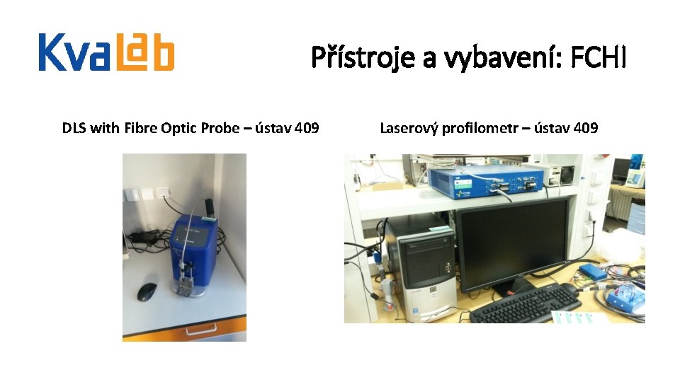 Přístroje a vybavení: FCHI DLS with Fibre Optic Probe – ústav 409 Laserový profilometr