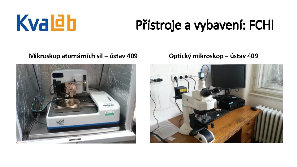 Přístroje a vybavení: FCHI Mikroskop atomárních sil – ústav 409 Optický mikroskop – ústav