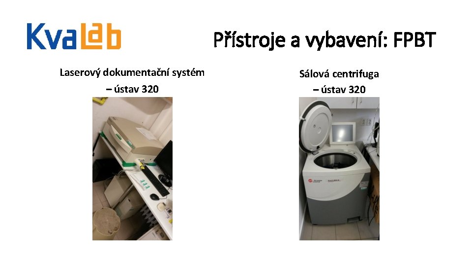 Přístroje a vybavení: FPBT Laserový dokumentační systém – ústav 320 Sálová centrifuga – ústav