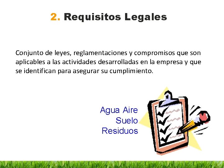 2. Requisitos Legales Conjunto de leyes, reglamentaciones y compromisos que son aplicables a las