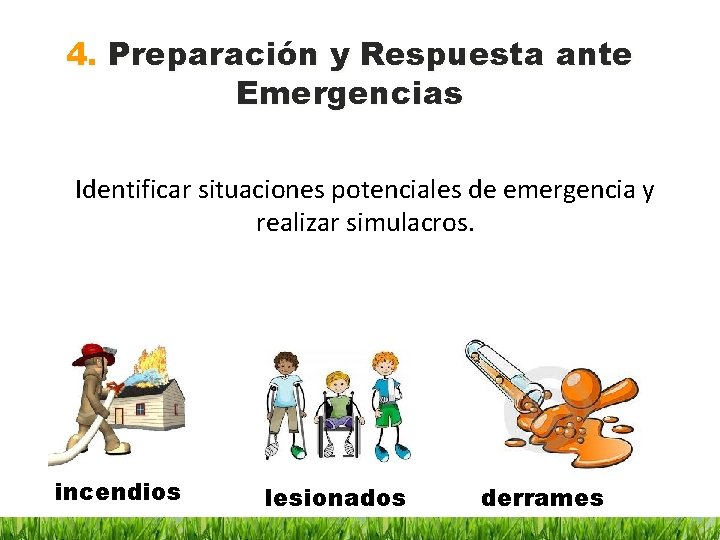 4. Preparación y Respuesta ante Emergencias Identificar situaciones potenciales de emergencia y realizar simulacros.