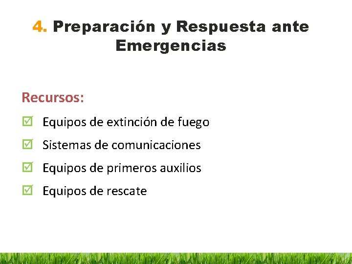 4. Preparación y Respuesta ante Emergencias Recursos: Equipos de extinción de fuego Sistemas de