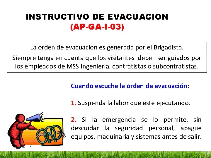 INSTRUCTIVO DE EVACUACION (AP-GA-I-03) La orden de evacuación es generada por el Brigadista. Siempre