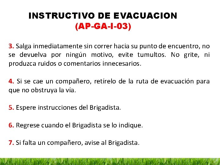 INSTRUCTIVO DE EVACUACION (AP-GA-I-03) 3. Salga inmediatamente sin correr hacia su punto de encuentro,