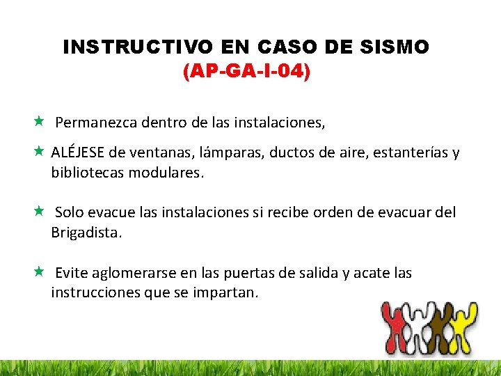 INSTRUCTIVO EN CASO DE SISMO (AP-GA-I-04) Permanezca dentro de las instalaciones, ALÉJESE de ventanas,