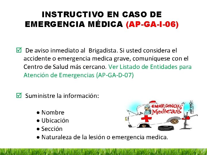 INSTRUCTIVO EN CASO DE EMERGENCIA MÉDICA (AP-GA-I-06) De aviso inmediato al Brigadista. Si usted