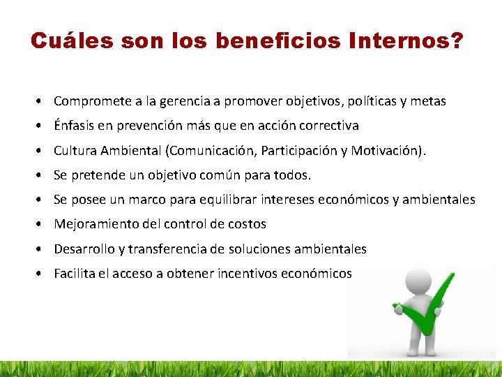 Cuáles son los beneficios Internos? • Compromete a la gerencia a promover objetivos, políticas