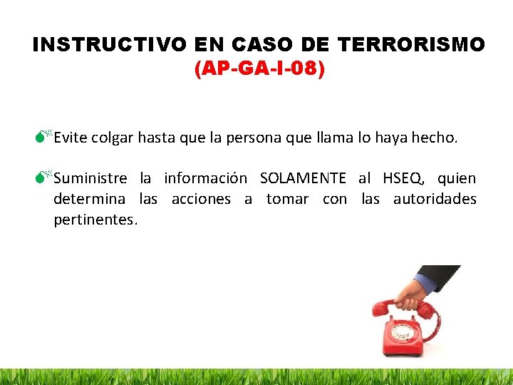 INSTRUCTIVO EN CASO DE TERRORISMO (AP-GA-I-08) Evite colgar hasta que la persona que llama