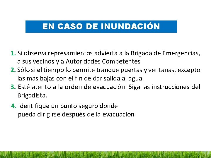 EN CASO DE INUNDACIÓN 1. Si observa represamientos advierta a la Brigada de Emergencias,