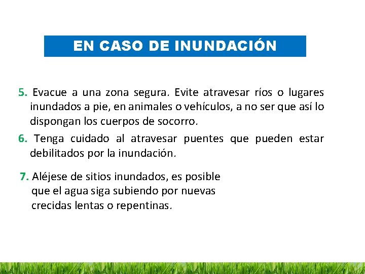 EN CASO DE INUNDACIÓN 5. Evacue a una zona segura. Evite atravesar ríos o