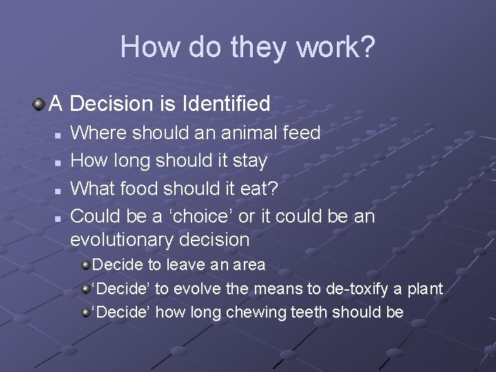 How do they work? A Decision is Identified n n Where should an animal