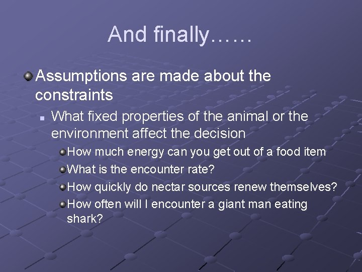 And finally…… Assumptions are made about the constraints n What fixed properties of the