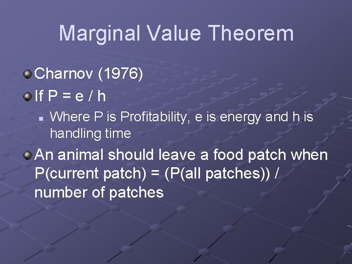 Marginal Value Theorem Charnov (1976) If P = e / h n Where P