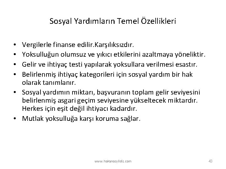 Sosyal Yardımların Temel Özellikleri Vergilerle finanse edilir. Karşılıksızdır. Yoksulluğun olumsuz ve yıkıcı etkilerini azaltmaya