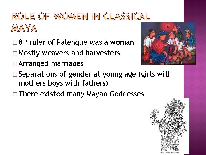 � 8 th ruler of Palenque was a woman � Mostly weavers and harvesters