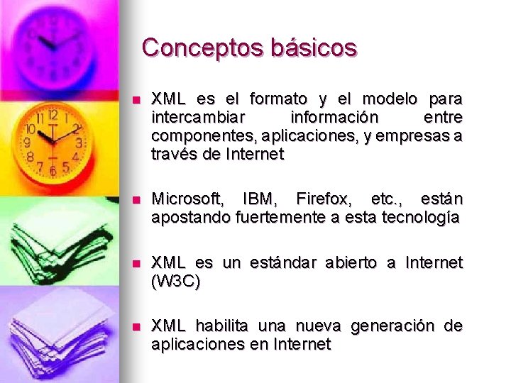 Conceptos básicos n XML es el formato y el modelo para intercambiar información entre