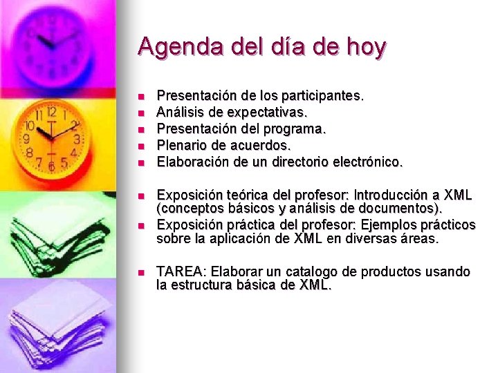 Agenda del día de hoy n n n n Presentación de los participantes. Análisis