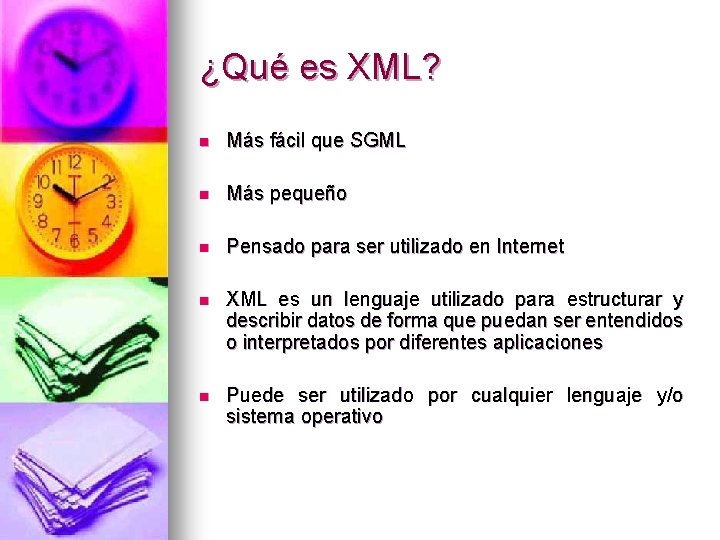 ¿Qué es XML? n Más fácil que SGML n Más pequeño n Pensado para