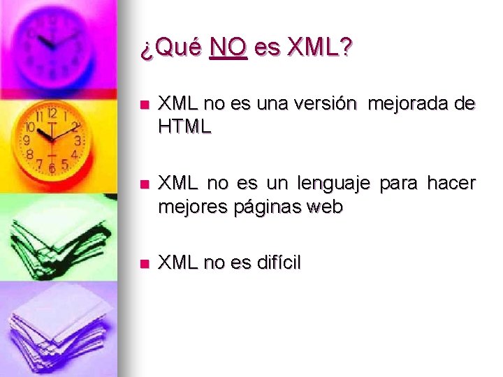 ¿Qué NO es XML? n XML no es una versión mejorada de HTML n