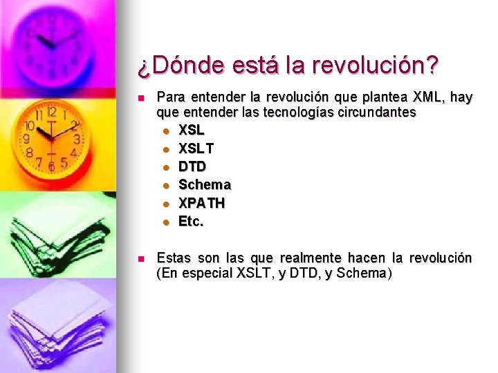 ¿Dónde está la revolución? n Para entender la revolución que plantea XML, hay que