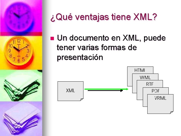 ¿Qué ventajas tiene XML? n Un documento en XML, puede tener varias formas de