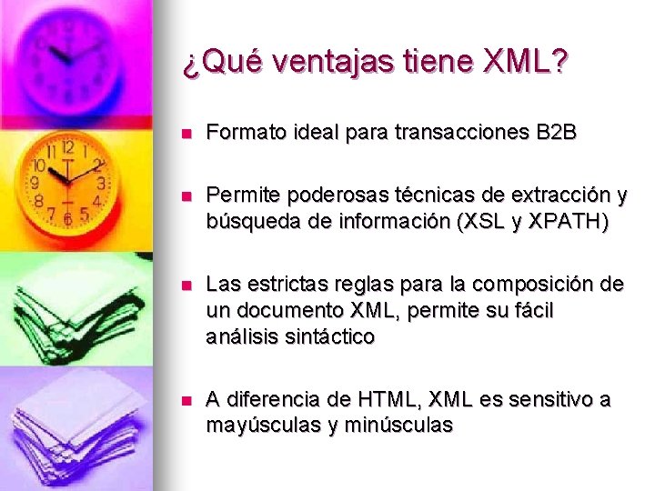 ¿Qué ventajas tiene XML? n Formato ideal para transacciones B 2 B n Permite