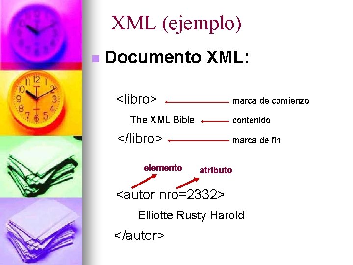 XML (ejemplo) n Documento XML: <libro> marca de comienzo The XML Bible contenido </libro>