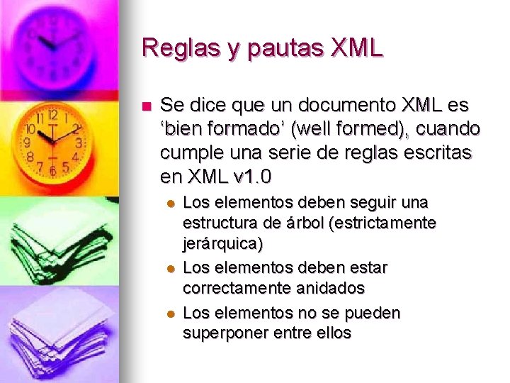 Reglas y pautas XML n Se dice que un documento XML es ‘bien formado’