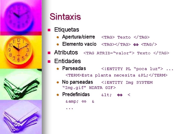 Sintaxis n Etiquetas l l n n Apertura/cierre <TAG> Texto </TAG> Elemento vacío <TAG></TAG>