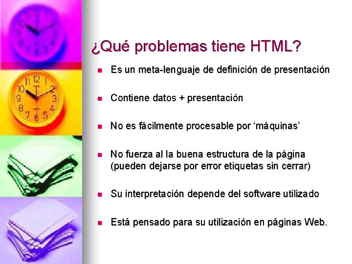 ¿Qué problemas tiene HTML? n Es un meta-lenguaje de definición de presentación n Contiene