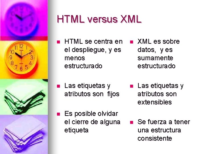 HTML versus XML n HTML se centra en el despliegue, y es menos estructurado