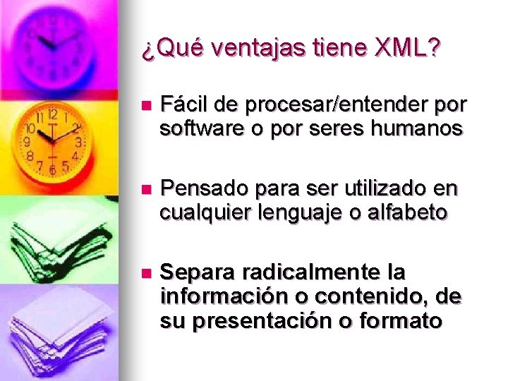 ¿Qué ventajas tiene XML? n Fácil de procesar/entender por software o por seres humanos