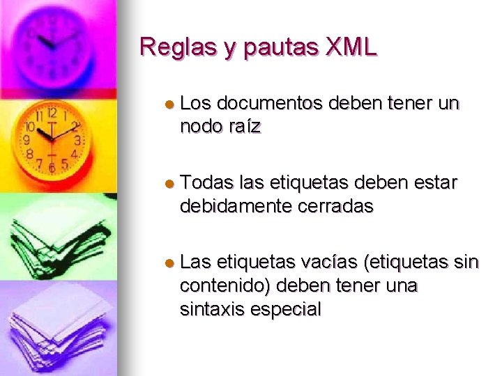 Reglas y pautas XML l Los documentos deben tener un nodo raíz l Todas