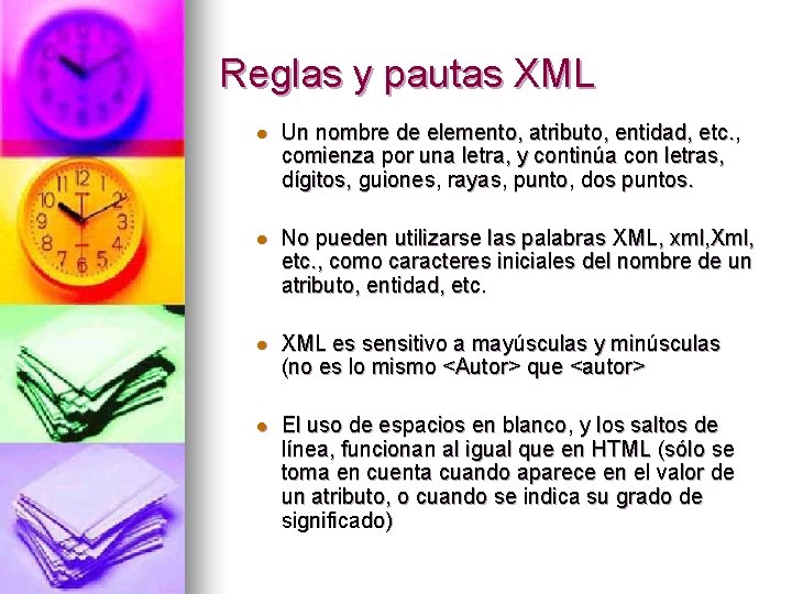 Reglas y pautas XML l Un nombre de elemento, atributo, entidad, etc. , comienza