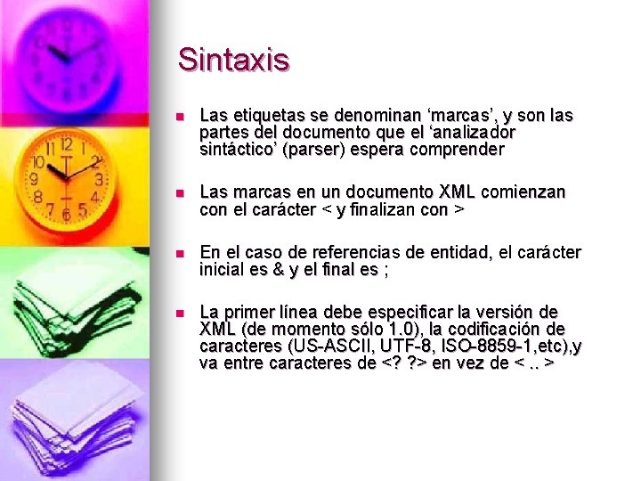 Sintaxis n Las etiquetas se denominan ‘marcas’, y son las partes del documento que