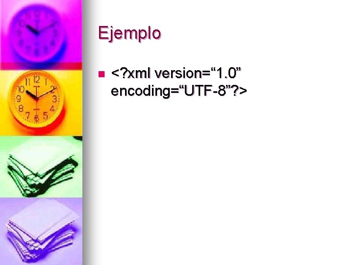 Ejemplo n <? xml version=“ 1. 0” encoding=“UTF-8”? > 