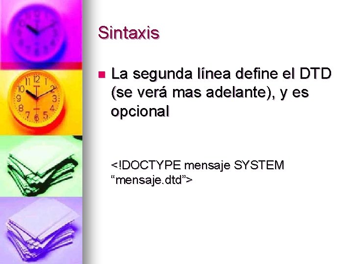 Sintaxis n La segunda línea define el DTD (se verá mas adelante), y es